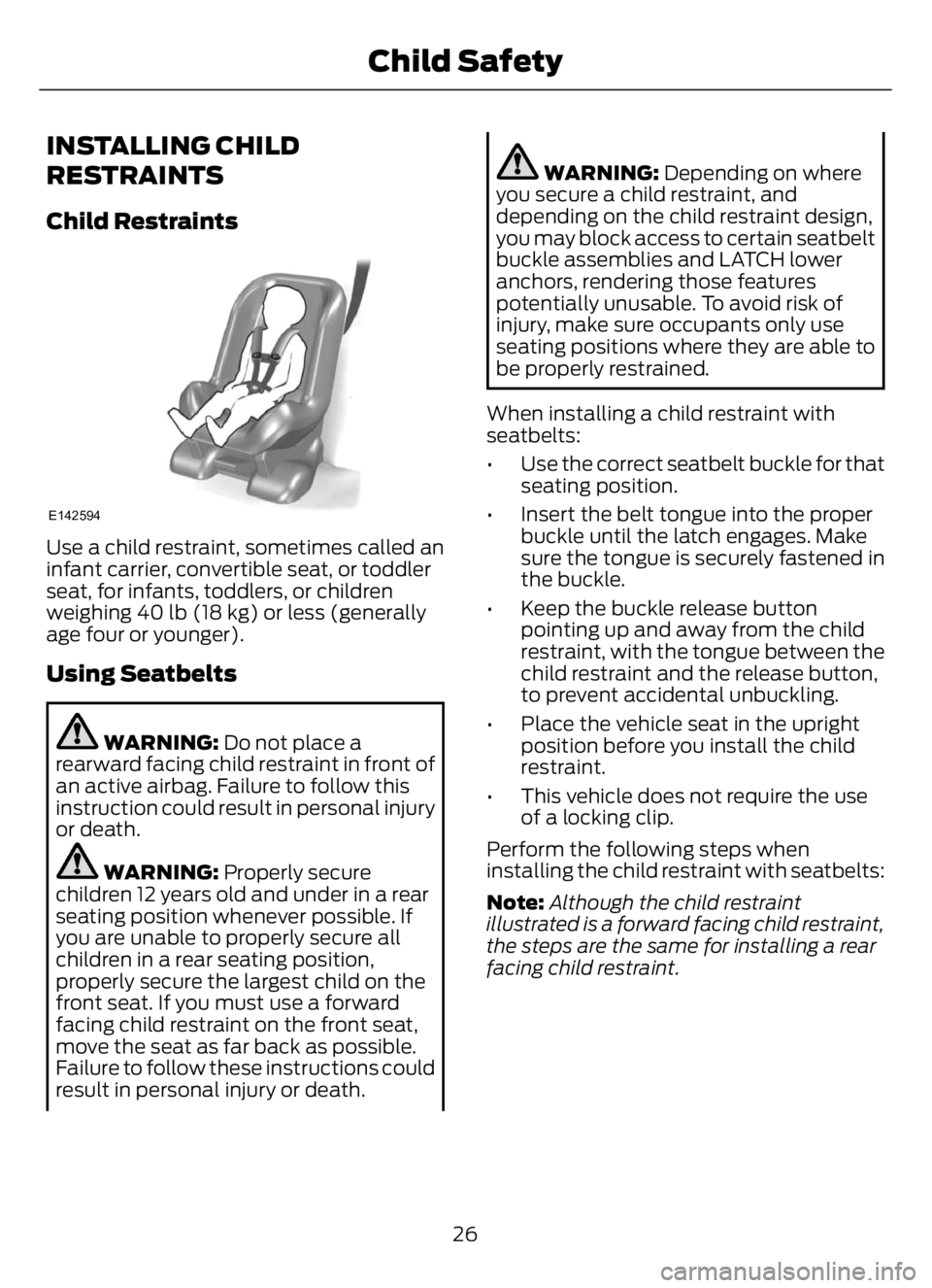 FORD F650/750 2023  Owners Manual INSTALLING CHILD
RESTRAINTS
Child Restraints
E142594
Use a child restraint, sometimes called an
infant carrier, convertible seat, or toddler
seat, for infants, toddlers, or children
weighing 40 lb (18