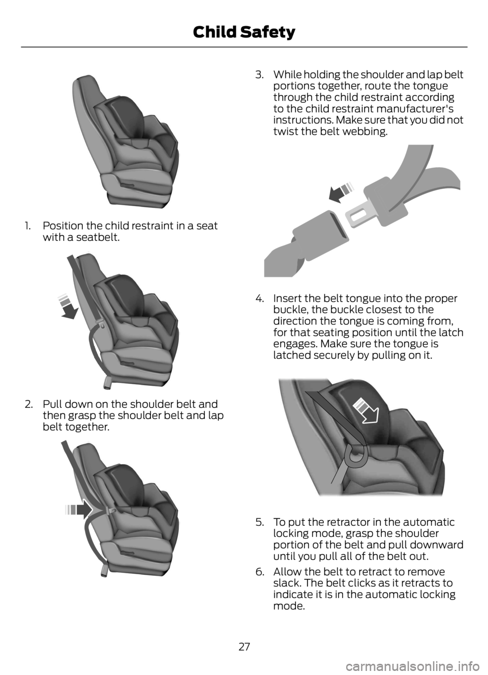 FORD F650/750 2023  Owners Manual E142528
1. Position the child restraint in a seat
with a seatbelt.
E142529
2. Pull down on the shoulder belt and
then grasp the shoulder belt and lap
belt together.
E142530
3. While holding the should