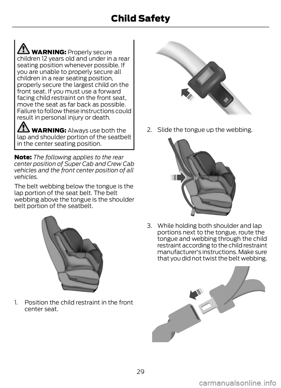 FORD F650/750 2023  Owners Manual WARNING: Properly secure
children 12 years old and under in a rear
seating position whenever possible. If
you are unable to properly secure all
children in a rear seating position,
properly secure the