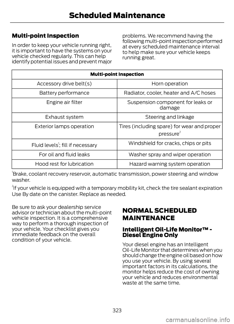FORD F650/750 2023  Owners Manual Multi-point Inspection
In order to keep your vehicle running right,
it is important to have the systems on your
vehicle checked regularly. This can help
identify potential issues and prevent majorprob