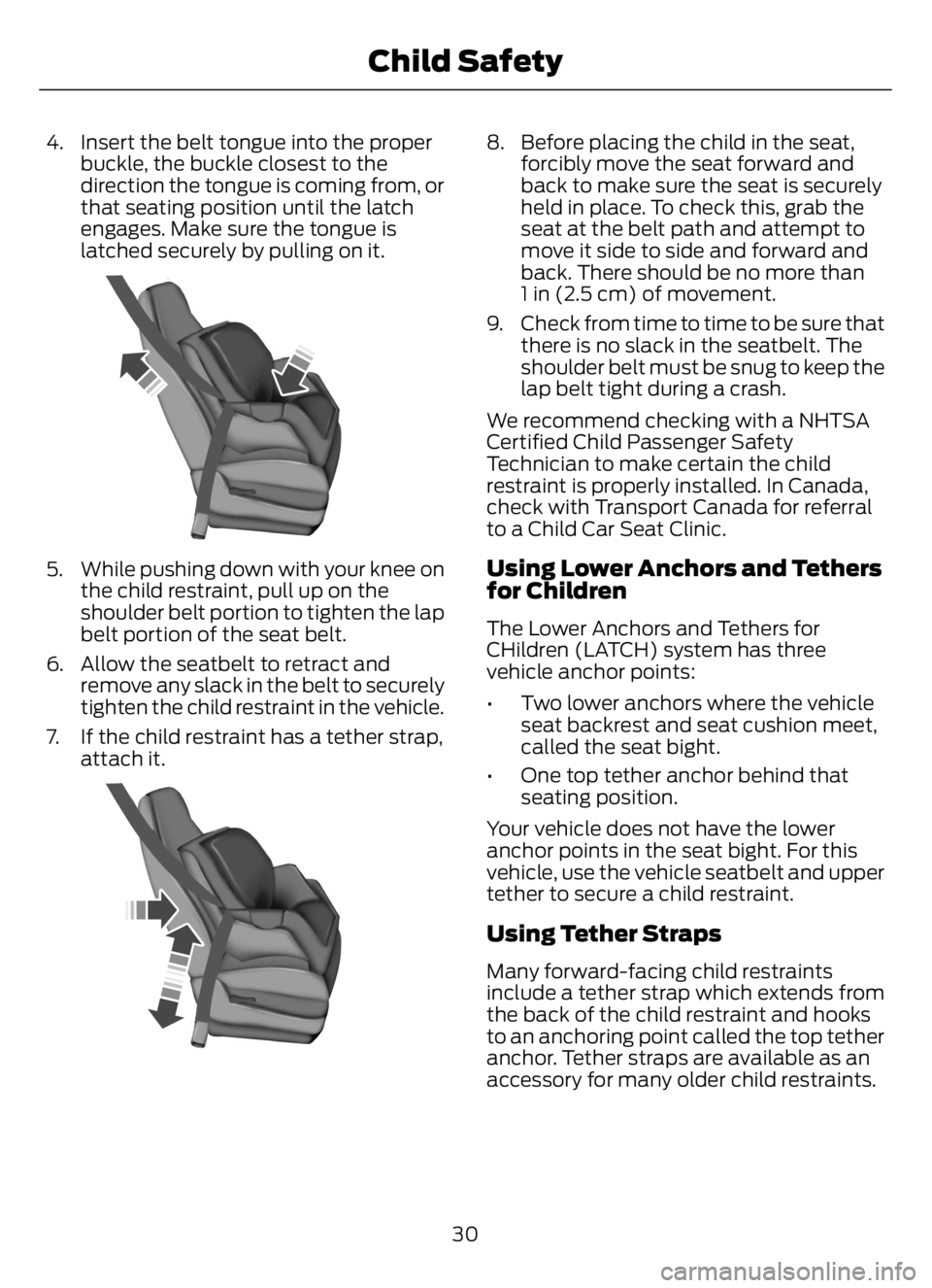 FORD F650/750 2023  Owners Manual 4. Insert the belt tongue into the proper
buckle, the buckle closest to the
direction the tongue is coming from, or
that seating position until the latch
engages. Make sure the tongue is
latched secur