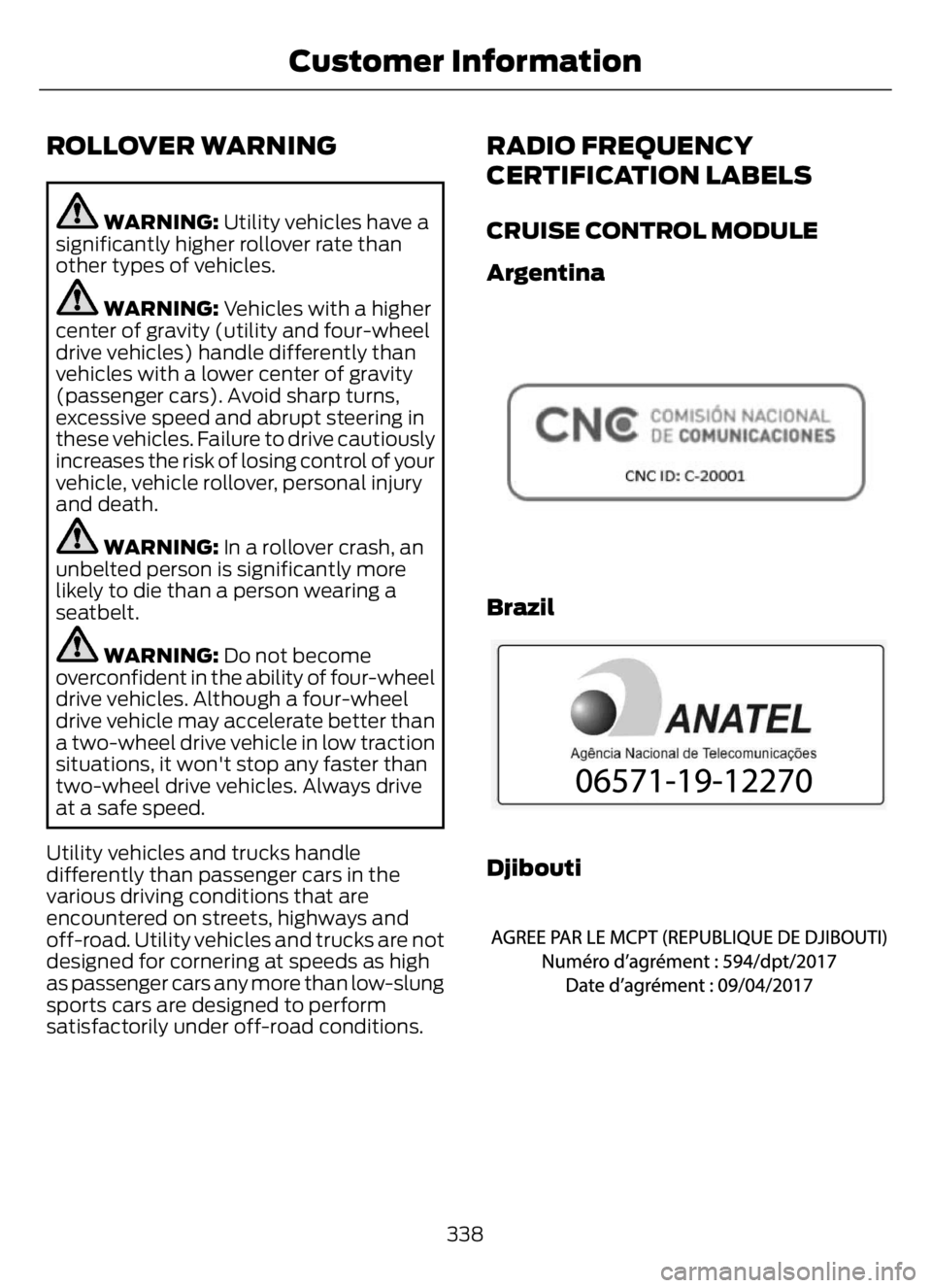 FORD F650/750 2023  Owners Manual ROLLOVER WARNING
WARNING: Utility vehicles have a
significantly higher rollover rate than
other types of vehicles.
WARNING: Vehicles with a higher
center of gravity (utility and four-wheel
drive vehic