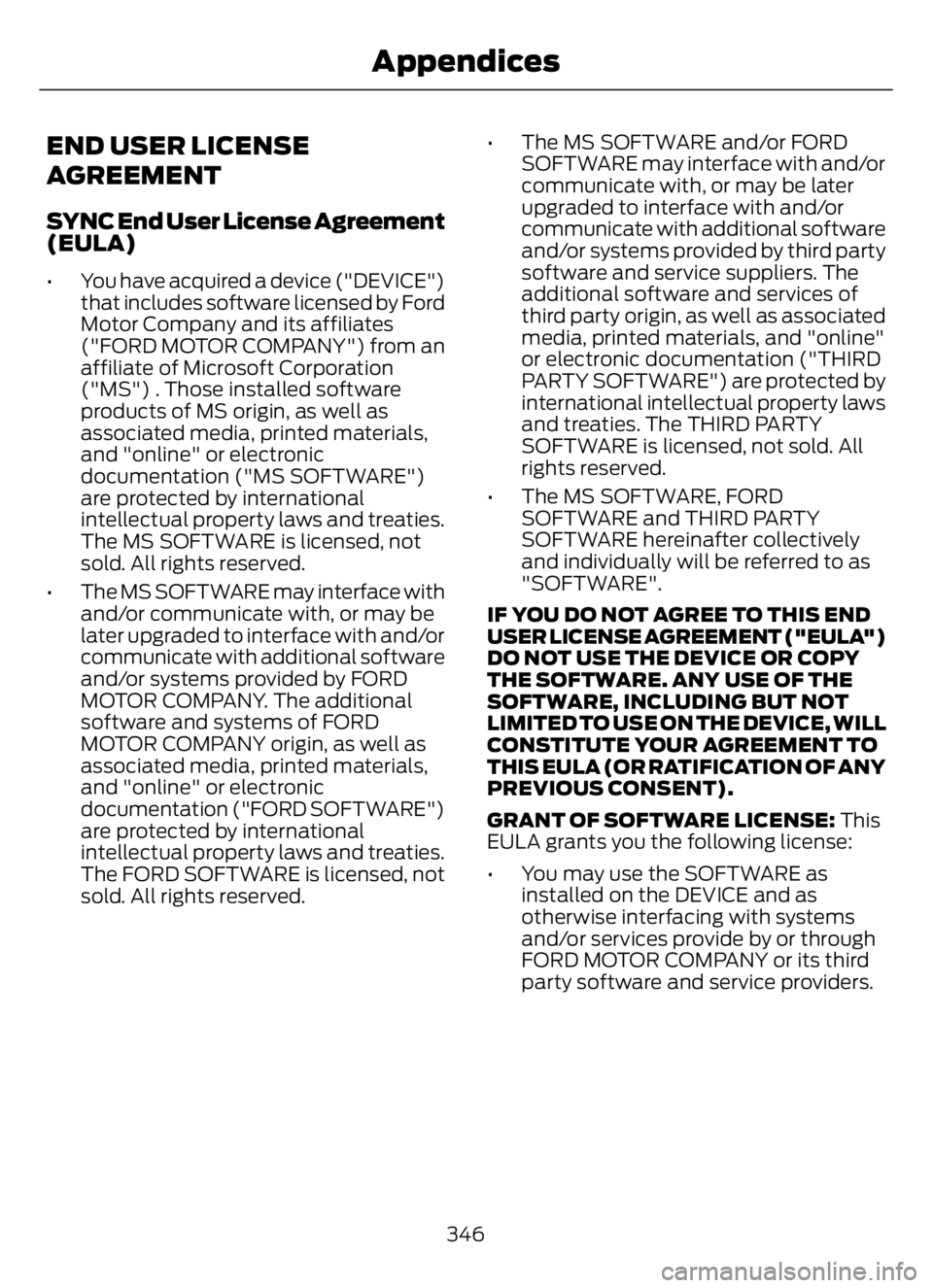 FORD F650/750 2023  Owners Manual END USER LICENSE
AGREEMENT
SYNC End User License Agreement
(EULA)
• You have acquired a device ("DEVICE")
that includes software licensed by Ford
Motor Company and its affiliates
("FORD 