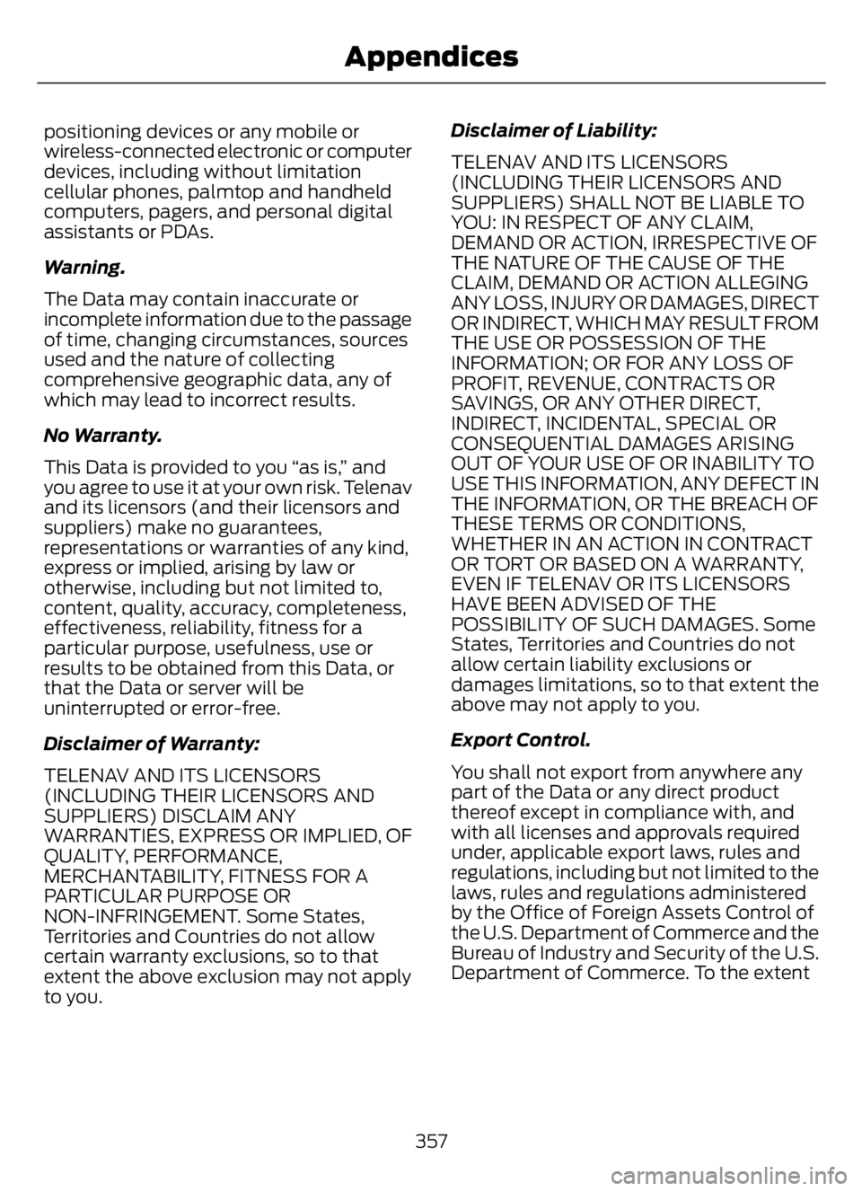FORD F650/750 2023  Owners Manual positioning devices or any mobile or
wireless-connected electronic or computer
devices, including without limitation
cellular phones, palmtop and handheld
computers, pagers, and personal digital
assis