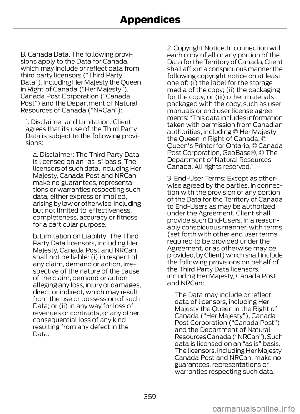 FORD F650/750 2023  Owners Manual B. Canada Data. The following provi-
sions apply to the Data for Canada,
which may include or reflect data from
third party licensors (“Third Party
Data”), including Her Majesty the Queen
in Right