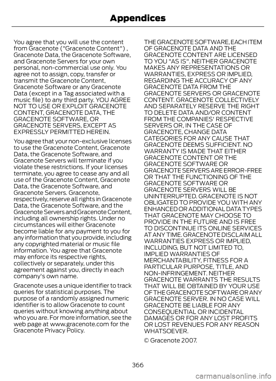 FORD F650/750 2023 Owners Manual You agree that you will use the content
from Gracenote ("Gracenote Content") ,
Gracenote Data, the Gracenote Software,
and Gracenote Servers for your own
personal, non-commercial use only. You FORD F650/750 2023 Owners Manual You agree that you will use the content
from Gracenote ("Gracenote Content") ,
Gracenote Data, the Gracenote Software,
and Gracenote Servers for your own
personal, non-commercial use only. You