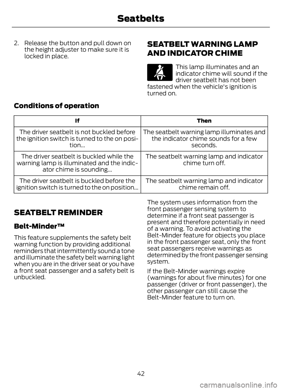 FORD F650/750 2023  Owners Manual 2. Release the button and pull down on
the height adjuster to make sure it is
locked in place.SEATBELT WARNING LAMP
AND INDICATOR CHIME
E71880
This lamp illuminates and an
indicator chime will sound i