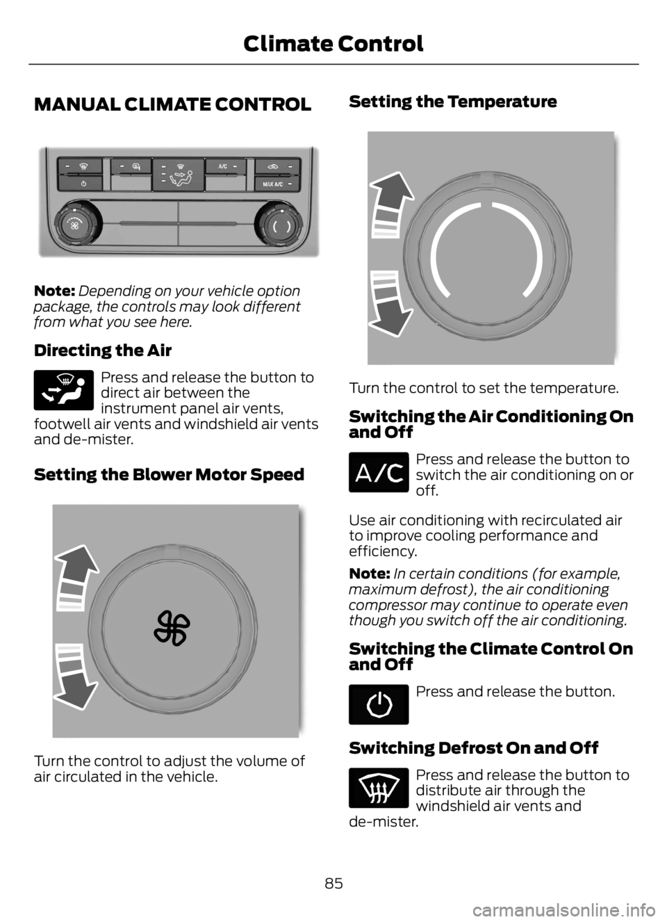 FORD F650/750 2023  Owners Manual MANUAL CLIMATE CONTROL
E305247E305247
Note:Depending on your vehicle option
package, the controls may look different
from what you see here.
Directing the Air
E265283
Press and release the button to
d