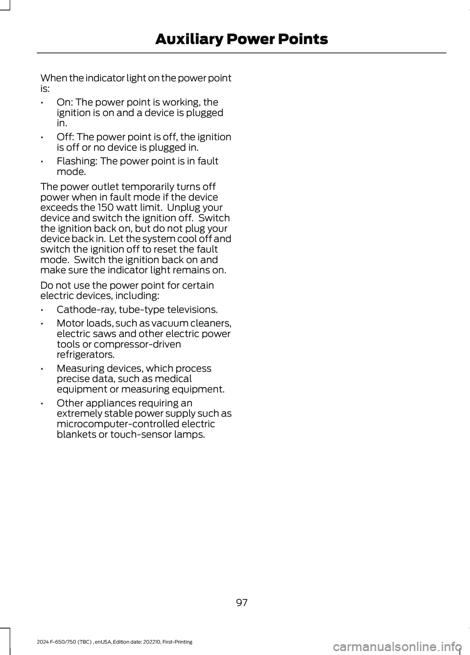 FORD F650/750 2024  Owners Manual When the indicator light on the power pointis:
•On: The power point is working, theignition is on and a device is pluggedin.
•Off: The power point is off, the ignitionis off or no device is plugge