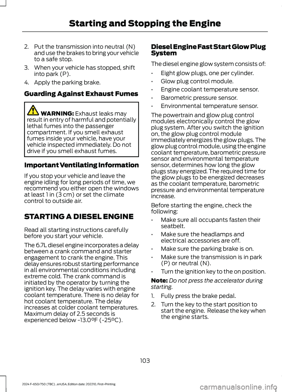 FORD F650/750 2024  Owners Manual 2.Put the transmission into neutral (N)and use the brakes to bring your vehicleto a safe stop.
3.When your vehicle has stopped, shiftinto park (P).
4.Apply the parking brake.
Guarding Against Exhaust 