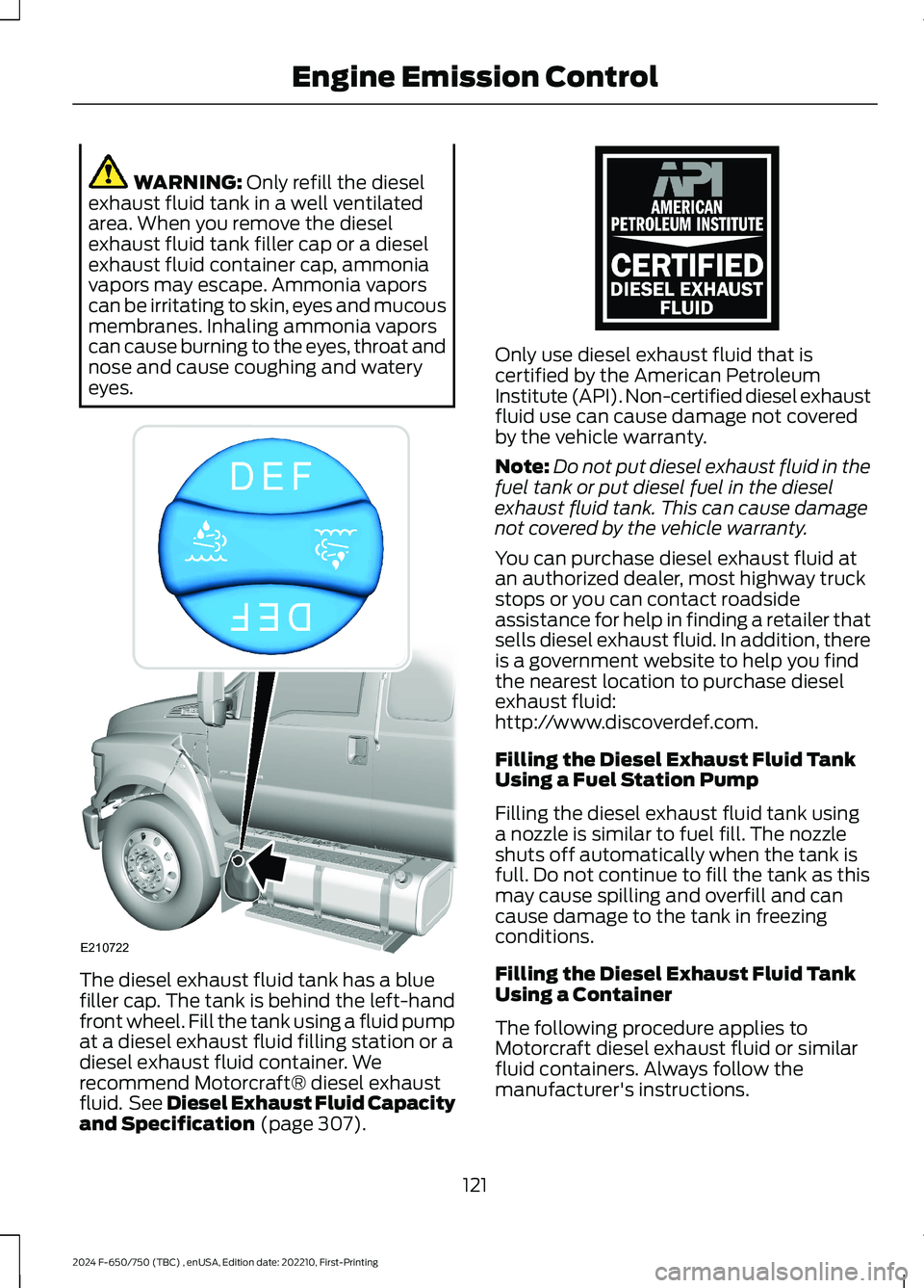 FORD F650/750 2024  Owners Manual WARNING: Only refill the dieselexhaust fluid tank in a well ventilatedarea. When you remove the dieselexhaust fluid tank filler cap or a dieselexhaust fluid container cap, ammoniavapors may escape. Am