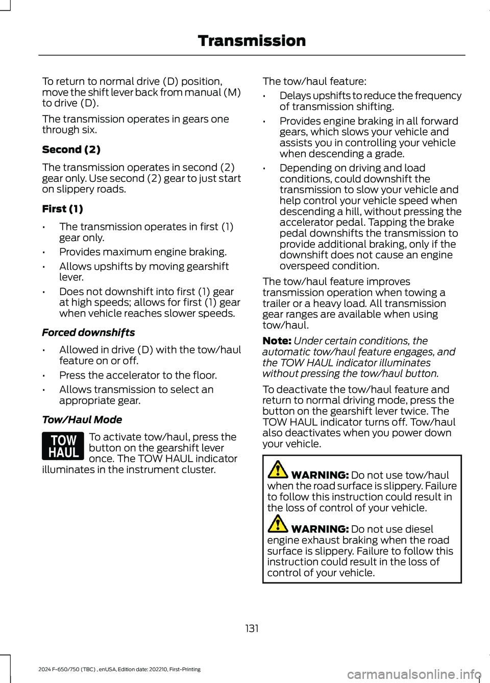 FORD F650/750 2024  Owners Manual To return to normal drive (D) position,move the shift lever back from manual (M)to drive (D).
The transmission operates in gears onethrough six.
Second (2)
The transmission operates in second (2)gear 