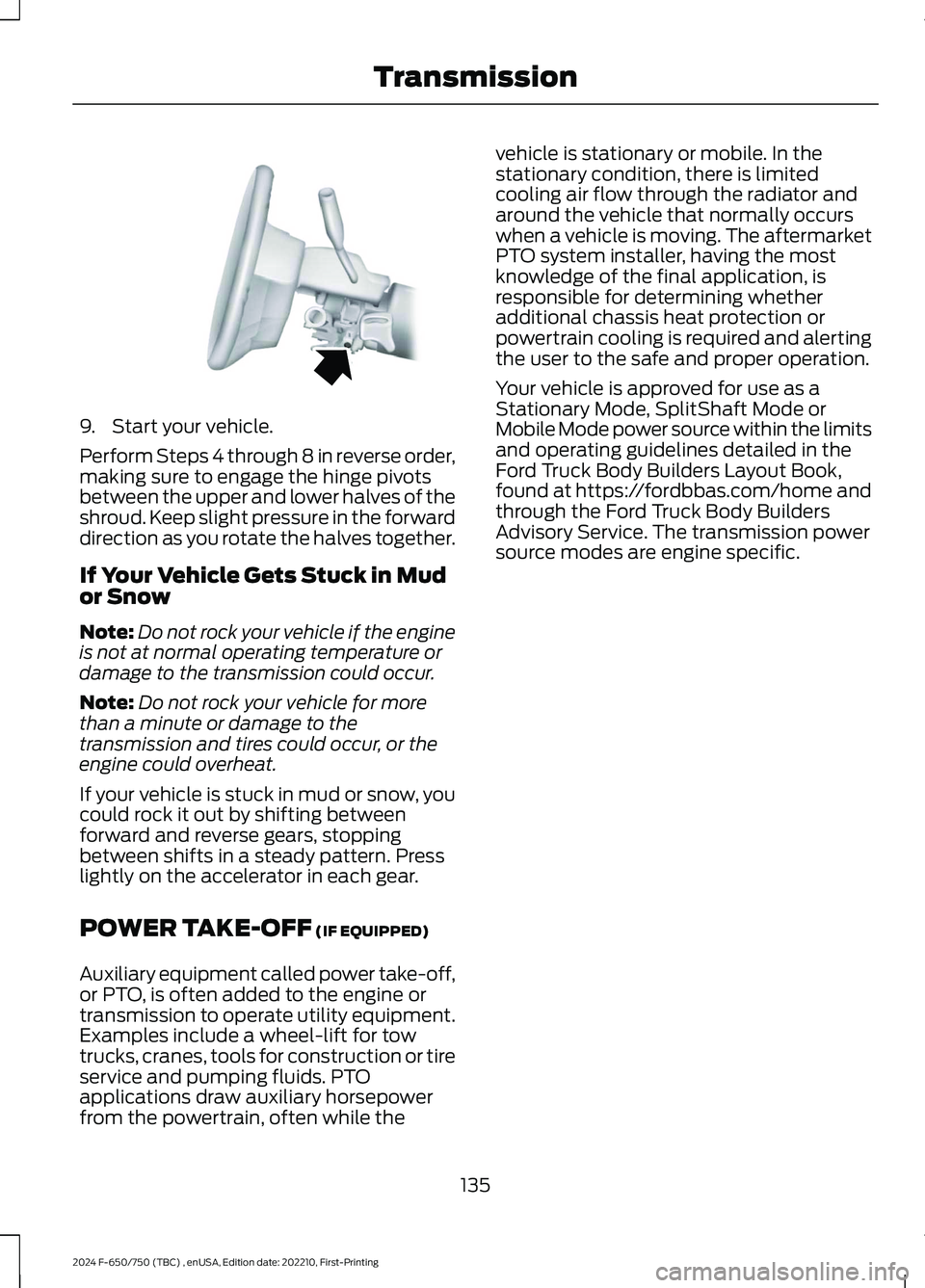 FORD F650/750 2024  Owners Manual 9.Start your vehicle.
Perform Steps 4 through 8 in reverse order,making sure to engage the hinge pivotsbetween the upper and lower halves of theshroud. Keep slight pressure in the forwarddirection as 