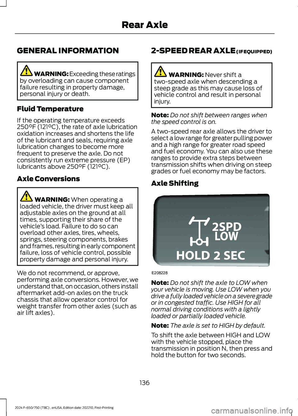 FORD F650/750 2024  Owners Manual GENERAL INFORMATION
WARNING: Exceeding these ratingsby overloading can cause componentfailure resulting in property damage,personal injury or death.
Fluid Temperature
If the operating temperature exce