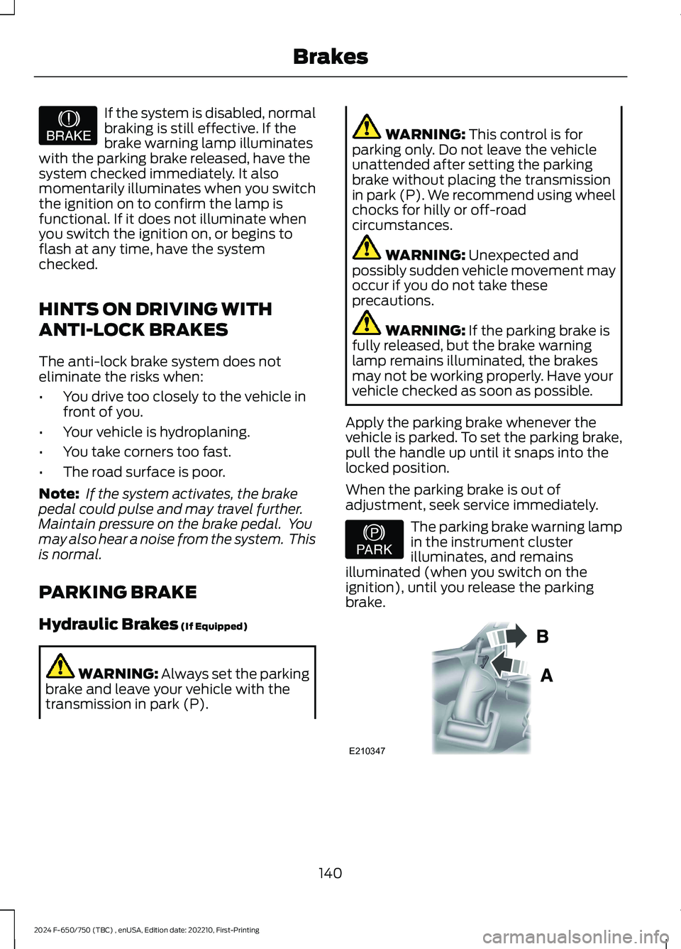 FORD F650/750 2024  Owners Manual If the system is disabled, normalbraking is still effective. If thebrake warning lamp illuminateswith the parking brake released, have thesystem checked immediately. It alsomomentarily illuminates whe