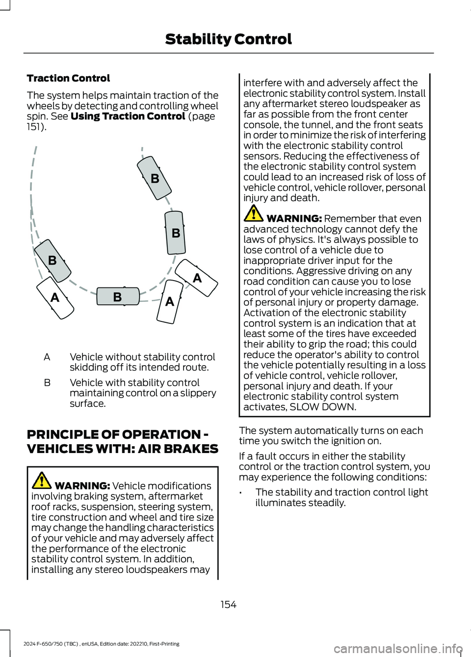 FORD F650/750 2024  Owners Manual Traction Control
The system helps maintain traction of thewheels by detecting and controlling wheelspin. See Using Traction Control (page151).
Vehicle without stability controlskidding off its intende