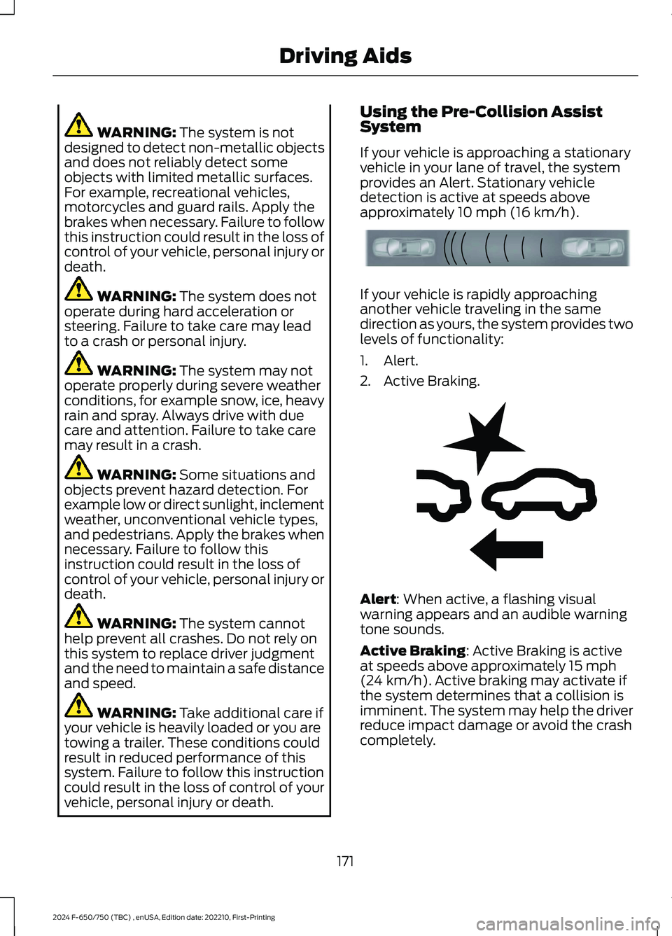 FORD F650/750 2024  Owners Manual WARNING: The system is notdesigned to detect non-metallic objectsand does not reliably detect someobjects with limited metallic surfaces.For example, recreational vehicles,motorcycles and guard rails.