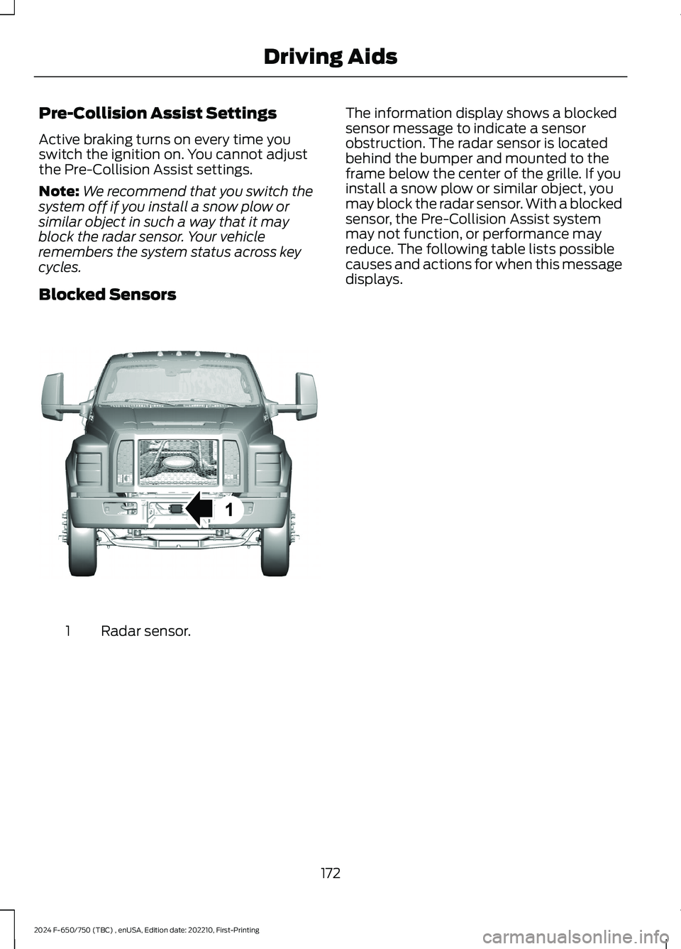 FORD F650/750 2024  Owners Manual Pre-Collision Assist Settings
Active braking turns on every time youswitch the ignition on. You cannot adjustthe Pre-Collision Assist settings.
Note:We recommend that you switch thesystem off if you i