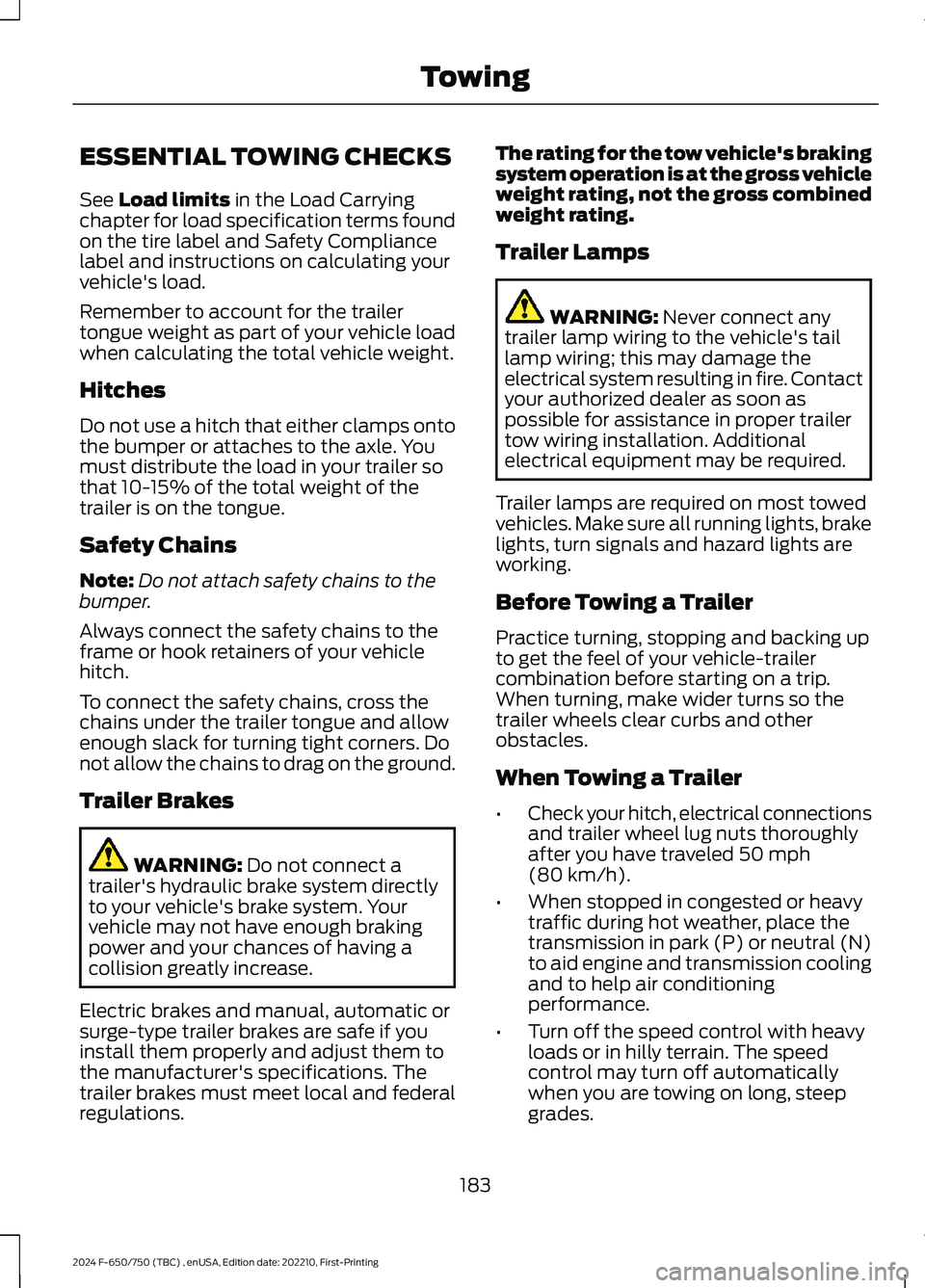 FORD F650/750 2024  Owners Manual ESSENTIAL TOWING CHECKS
See Load limits in the Load Carryingchapter for load specification terms foundon the tire label and Safety Compliancelabel and instructions on calculating yourvehicle's loa