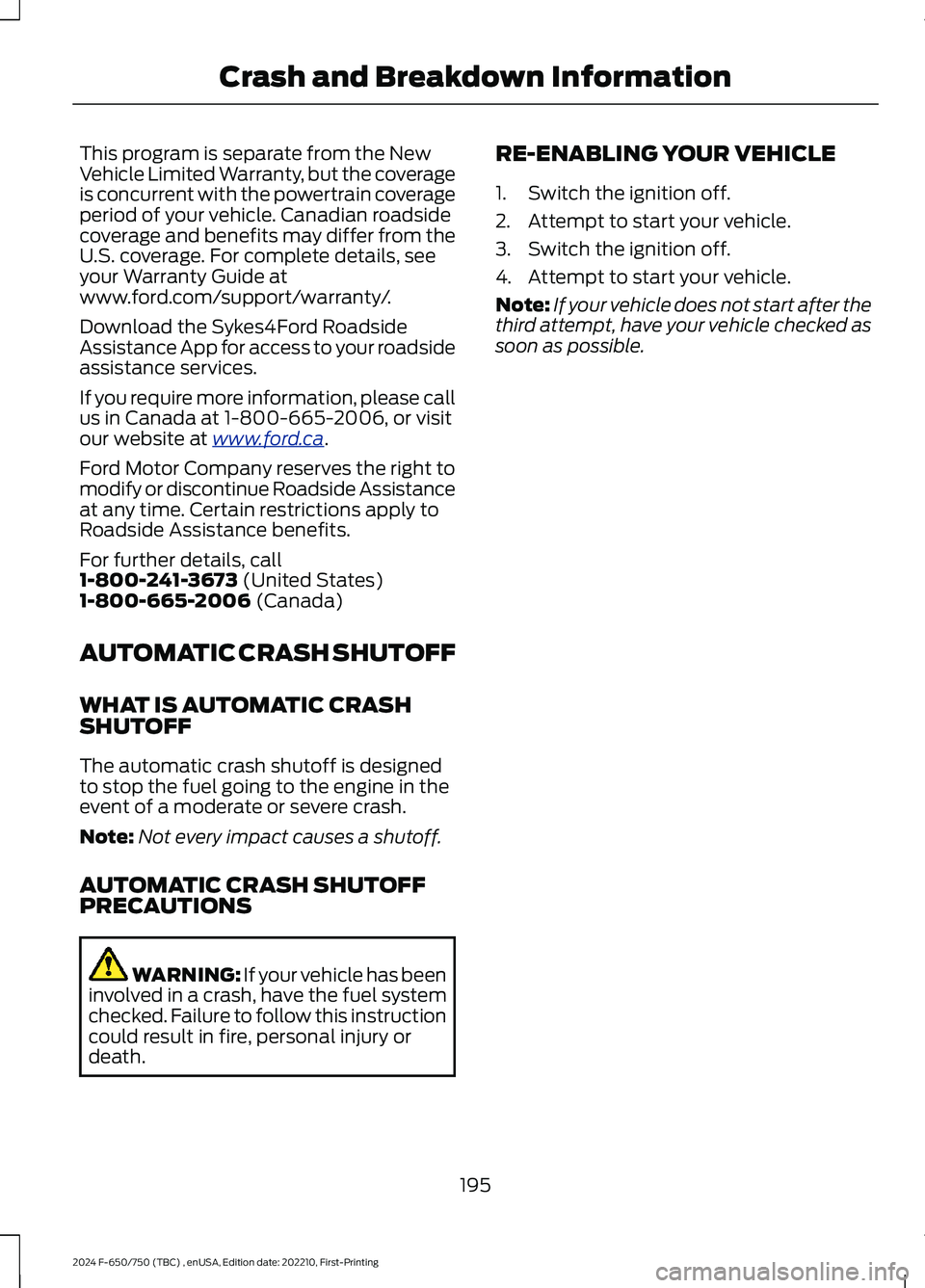 FORD F650/750 2024  Owners Manual This program is separate from the NewVehicle Limited Warranty, but the coverageis concurrent with the powertrain coverageperiod of your vehicle. Canadian roadsidecoverage and benefits may differ from 