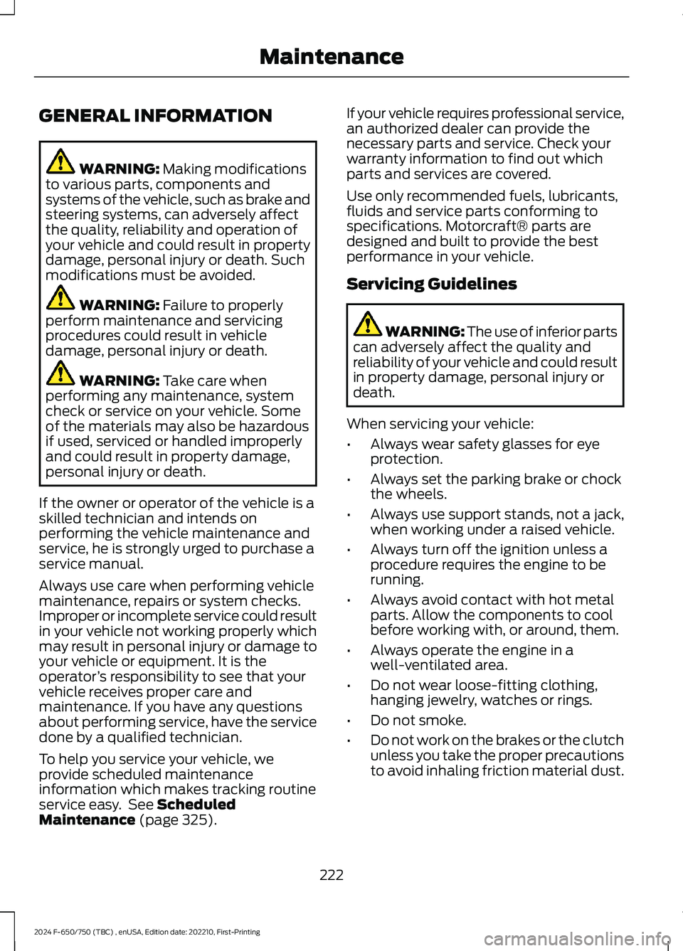 FORD F650/750 2024  Owners Manual GENERAL INFORMATION
WARNING: Making modificationsto various parts, components andsystems of the vehicle, such as brake andsteering systems, can adversely affectthe quality, reliability and operation o