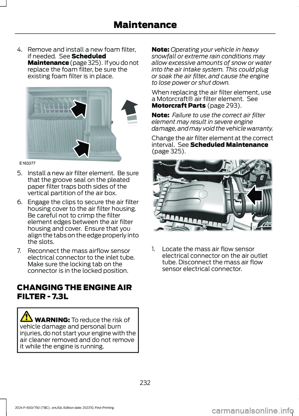 FORD F650/750 2024  Owners Manual 4.Remove and install a new foam filter,if needed. See ScheduledMaintenance (page 325). If you do notreplace the foam filter, be sure theexisting foam filter is in place.
5.Install a new air filter ele