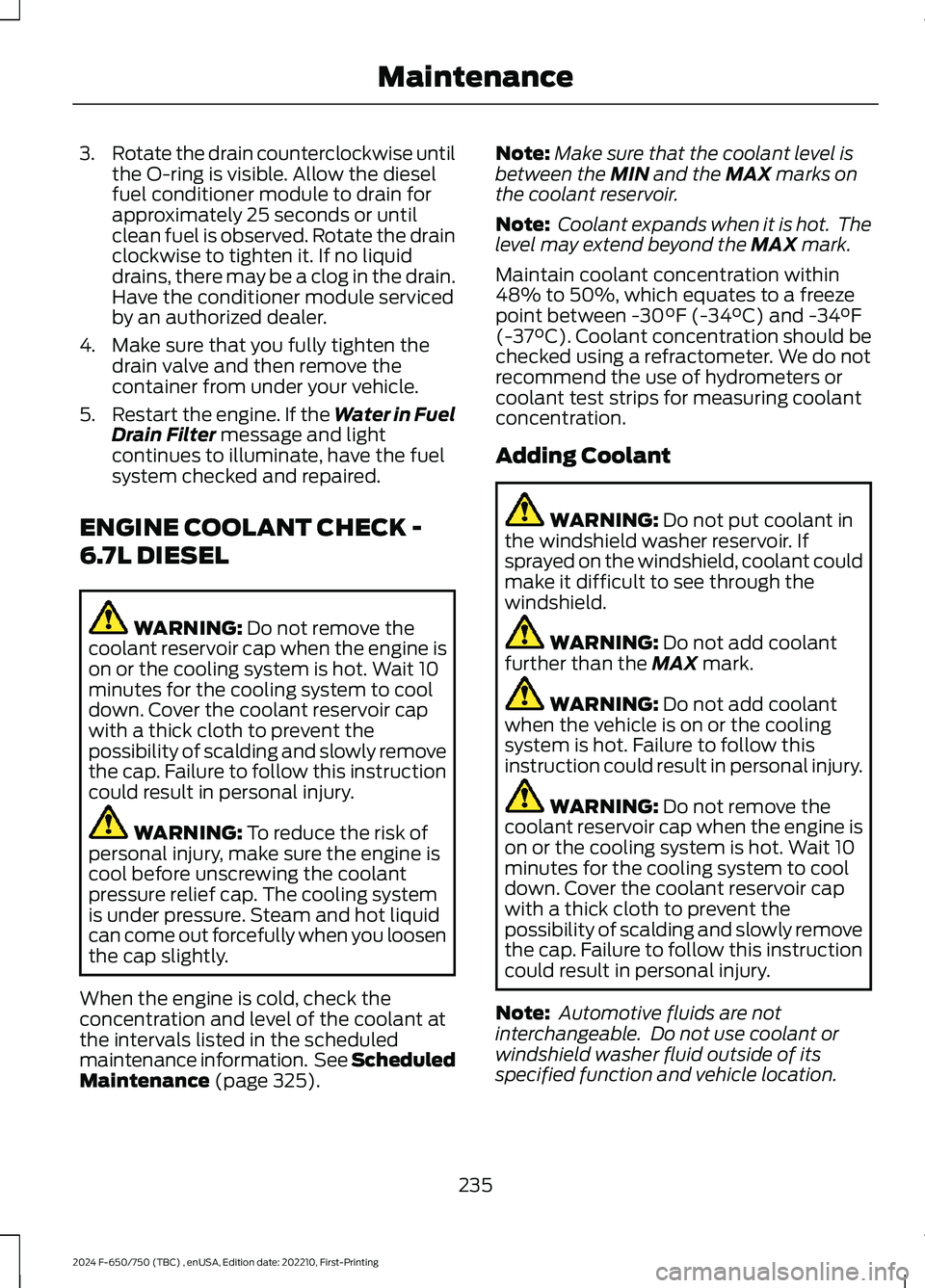 FORD F650/750 2024  Owners Manual 3.Rotate the drain counterclockwise untilthe O-ring is visible. Allow the dieselfuel conditioner module to drain forapproximately 25 seconds or untilclean fuel is observed. Rotate the drainclockwise t
