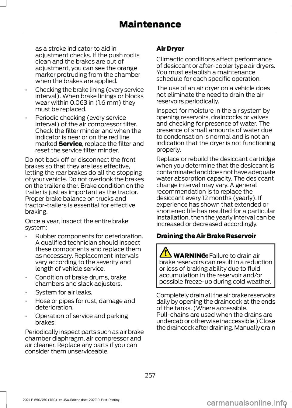FORD F650/750 2024  Owners Manual as a stroke indicator to aid inadjustment checks. If the push rod isclean and the brakes are out ofadjustment, you can see the orangemarker protruding from the chamberwhen the brakes are applied.
•C