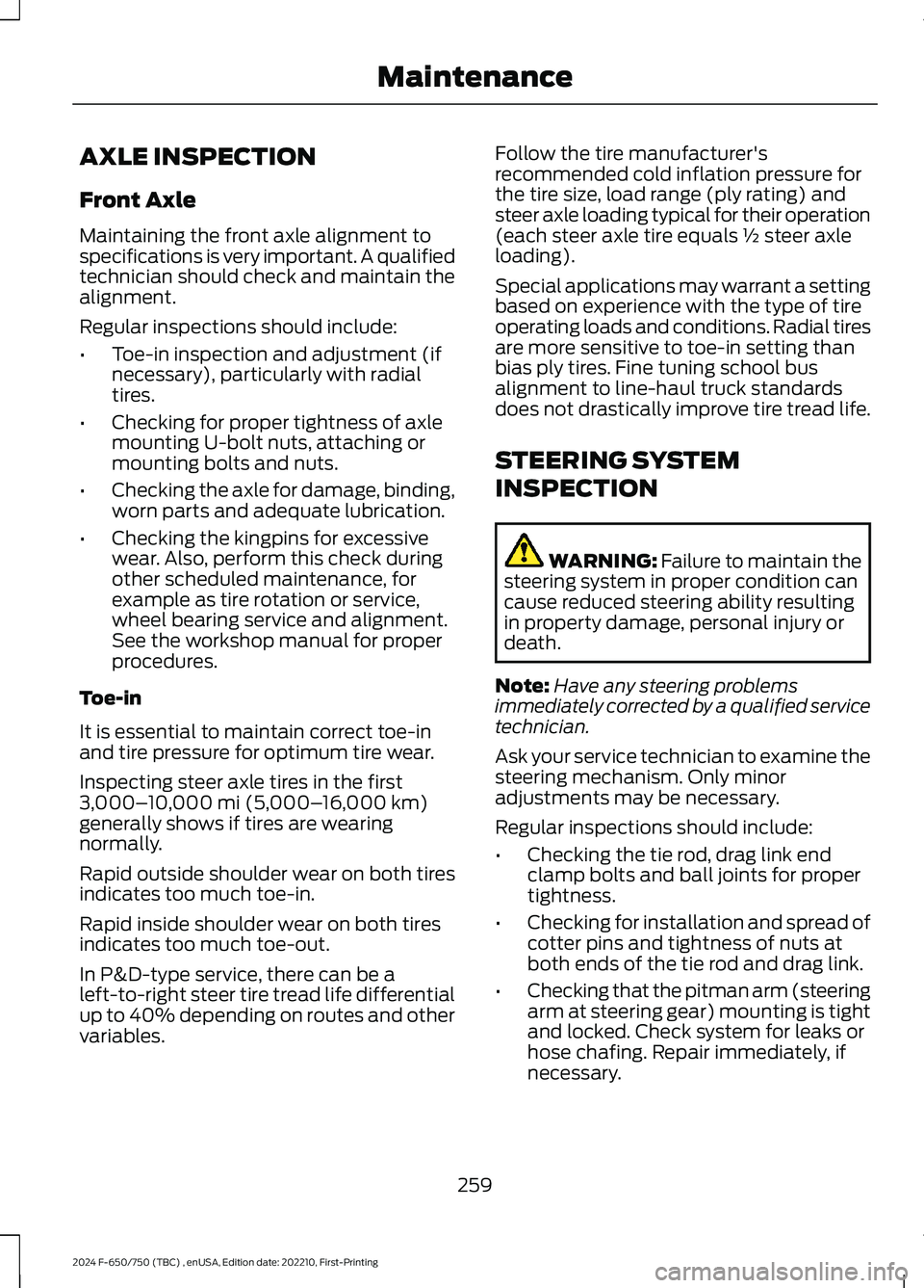 FORD F650/750 2024  Owners Manual AXLE INSPECTION
Front Axle
Maintaining the front axle alignment tospecifications is very important. A qualifiedtechnician should check and maintain thealignment.
Regular inspections should include:
