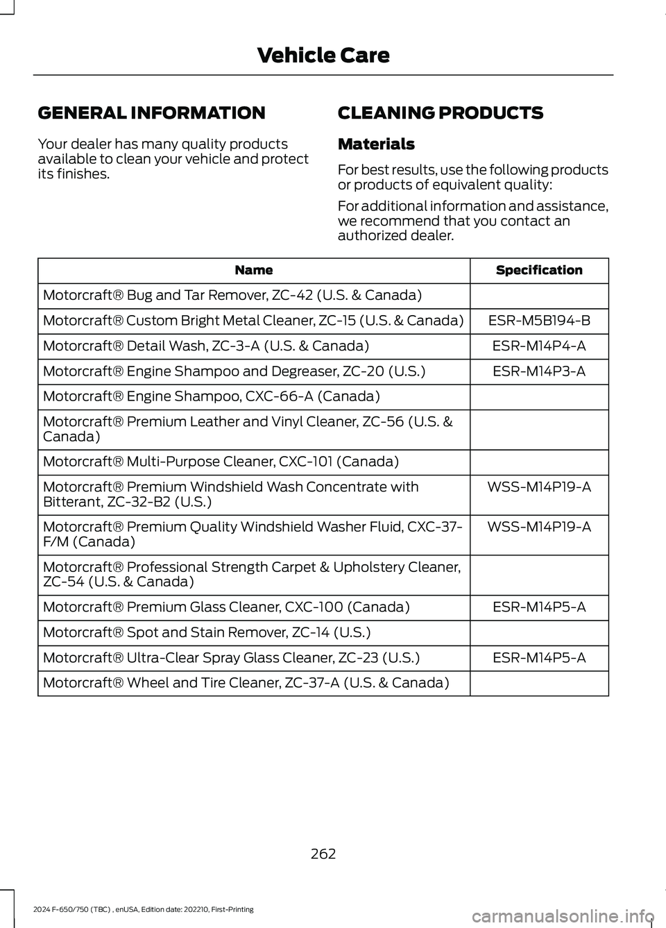 FORD F650/750 2024  Owners Manual GENERAL INFORMATION
Your dealer has many quality productsavailable to clean your vehicle and protectits finishes.
CLEANING PRODUCTS
Materials
For best results, use the following productsor products of