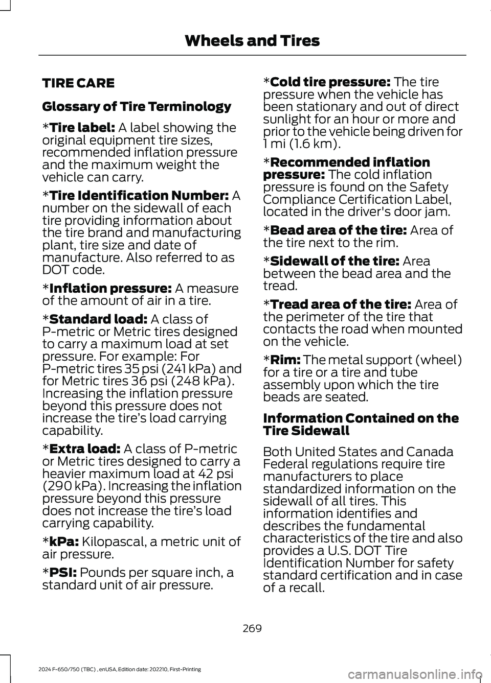 FORD F650/750 2024  Owners Manual TIRE CARE
Glossary of Tire Terminology
*Tire label: A label showing theoriginal equipment tire sizes,recommended inflation pressureand the maximum weight thevehicle can carry.
*Tire Identification Num