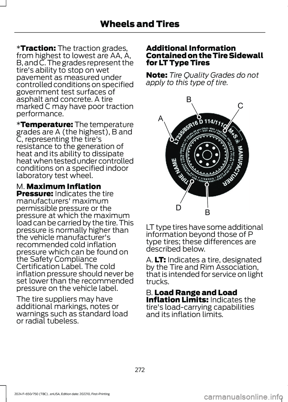 FORD F650/750 2024  Owners Manual *Traction: The traction grades,from highest to lowest are AA, A,B, and C. The grades represent thetire's ability to stop on wetpavement as measured undercontrolled conditions on specifiedgovernmen