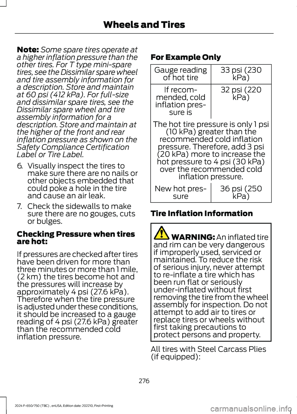 FORD F650/750 2024  Owners Manual Note:Some spare tires operate ata higher inflation pressure than theother tires. For T type mini-sparetires, see the Dissimilar spare wheeland tire assembly information fora description. Store and mai