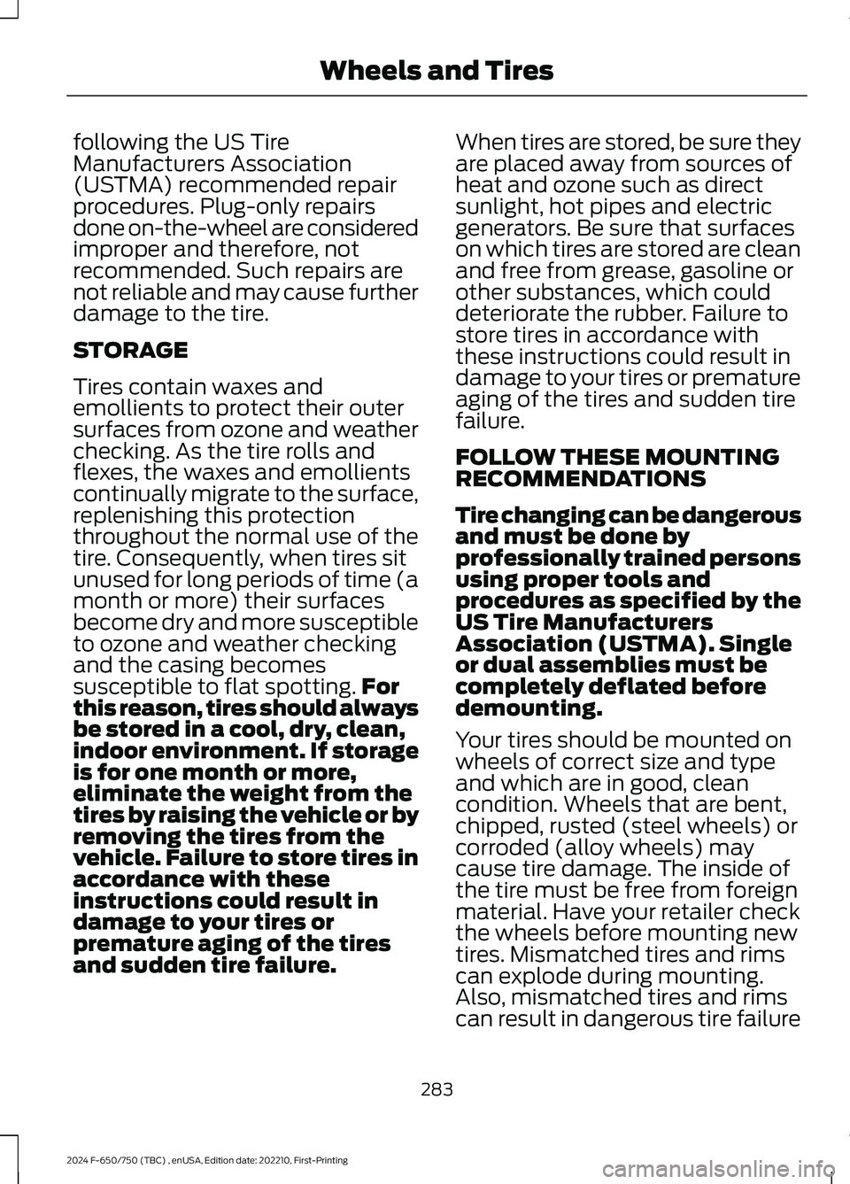FORD F650/750 2024  Owners Manual following the US TireManufacturers Association(USTMA) recommended repairprocedures. Plug-only repairsdone on-the-wheel are consideredimproper and therefore, notrecommended. Such repairs arenot reliabl