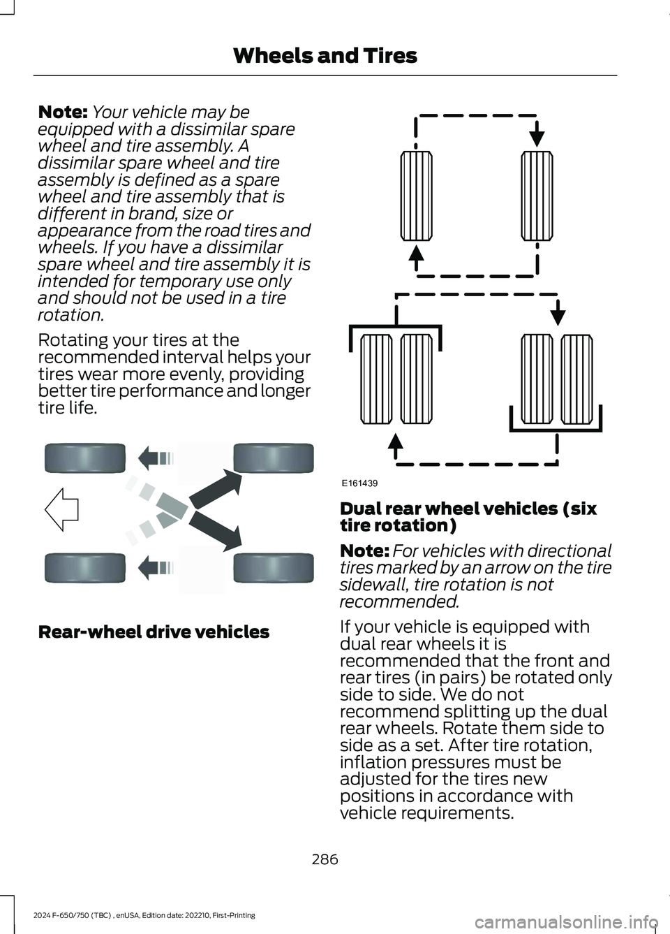 FORD F650/750 2024  Owners Manual Note:Your vehicle may beequipped with a dissimilar sparewheel and tire assembly. Adissimilar spare wheel and tireassembly is defined as a sparewheel and tire assembly that isdifferent in brand, size o