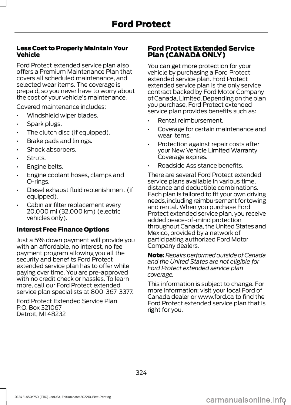 FORD F650/750 2024  Owners Manual Less Cost to Properly Maintain YourVehicle
Ford Protect extended service plan alsooffers a Premium Maintenance Plan thatcovers all scheduled maintenance, andselected wear items. The coverage isprepaid