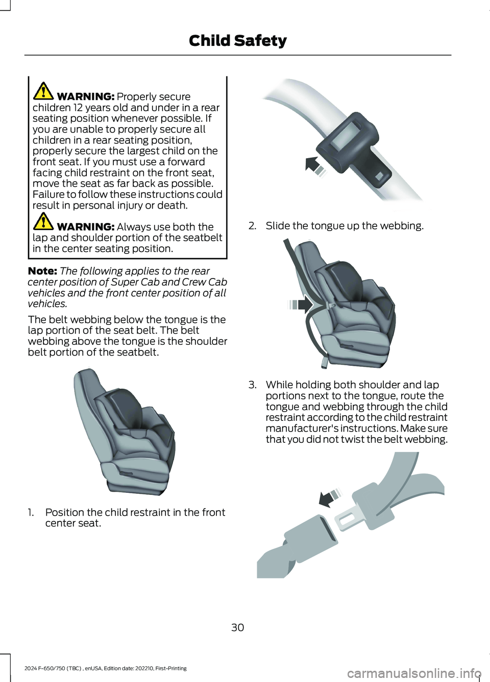 FORD F650/750 2024  Owners Manual WARNING: Properly securechildren 12 years old and under in a rearseating position whenever possible. Ifyou are unable to properly secure allchildren in a rear seating position,properly secure the larg