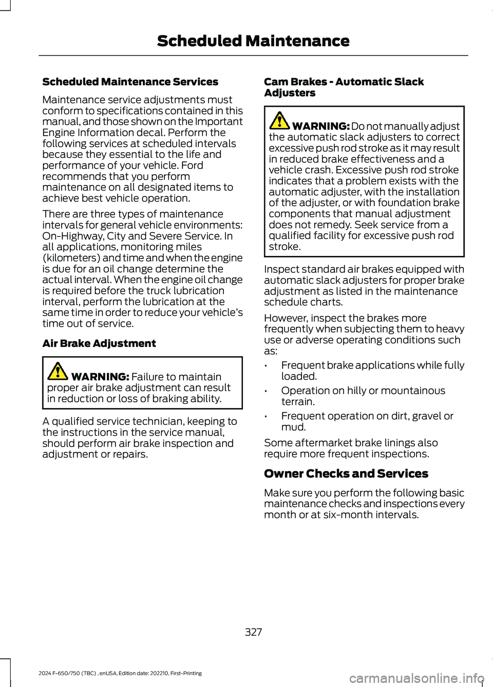 FORD F650/750 2024  Owners Manual Scheduled Maintenance Services
Maintenance service adjustments mustconform to specifications contained in thismanual, and those shown on the ImportantEngine Information decal. Perform thefollowing ser