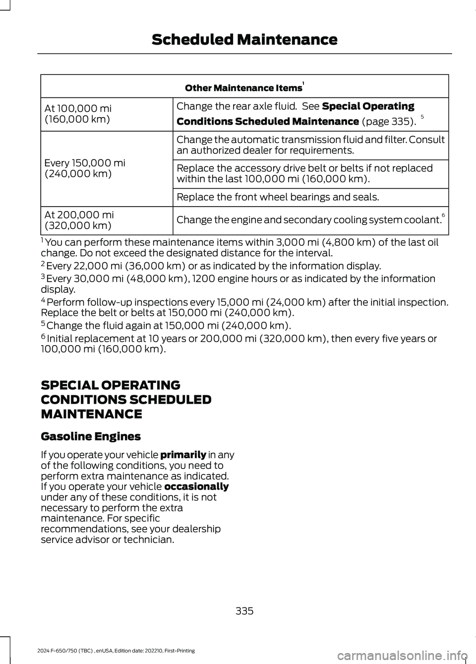 FORD F650/750 2024  Owners Manual Other Maintenance Items1
Change the rear axle fluid. See Special Operating
Conditions Scheduled Maintenance (page 335).5At 100,000 mi(160,000 km)
Change the automatic transmission fluid and filter. Co