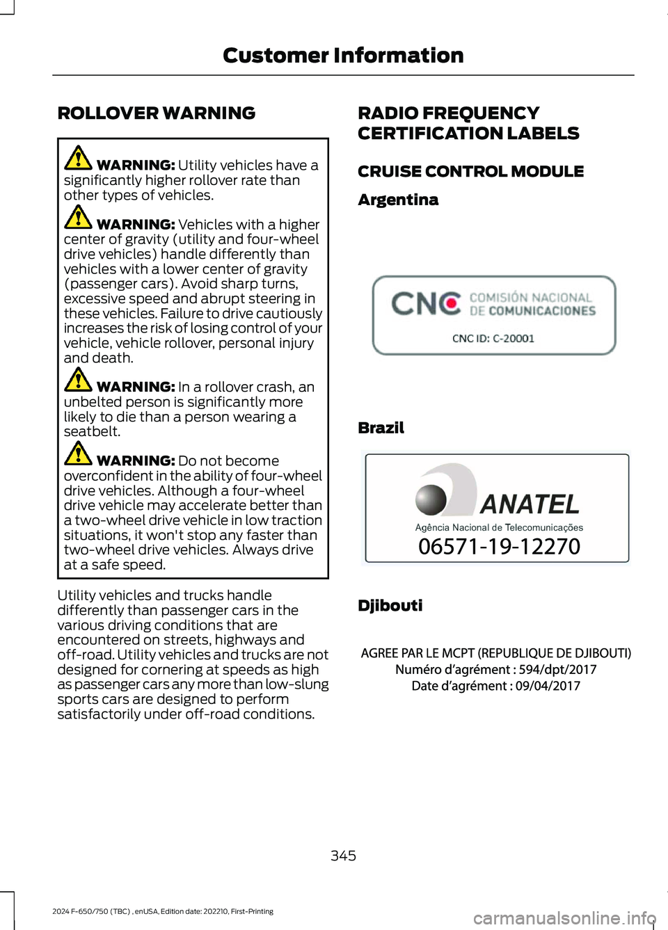 FORD F650/750 2024  Owners Manual ROLLOVER WARNING
WARNING: Utility vehicles have asignificantly higher rollover rate thanother types of vehicles.
WARNING: Vehicles with a highercenter of gravity (utility and four-wheeldrive vehicles)