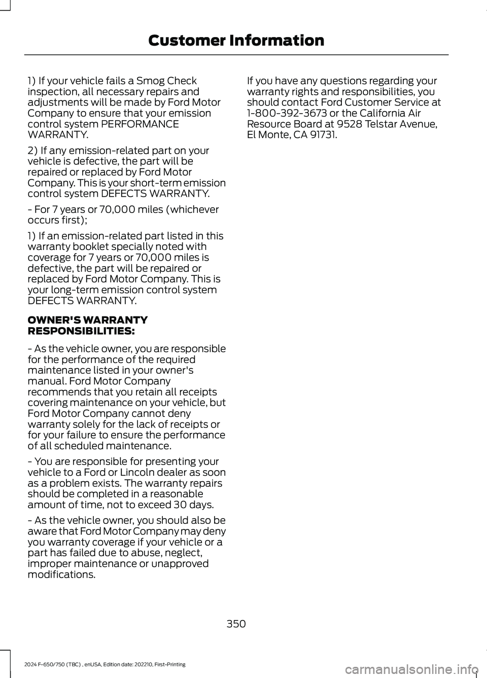 FORD F650/750 2024  Owners Manual 1) If your vehicle fails a Smog Checkinspection, all necessary repairs andadjustments will be made by Ford MotorCompany to ensure that your emissioncontrol system PERFORMANCEWARRANTY.
2) If any emissi
