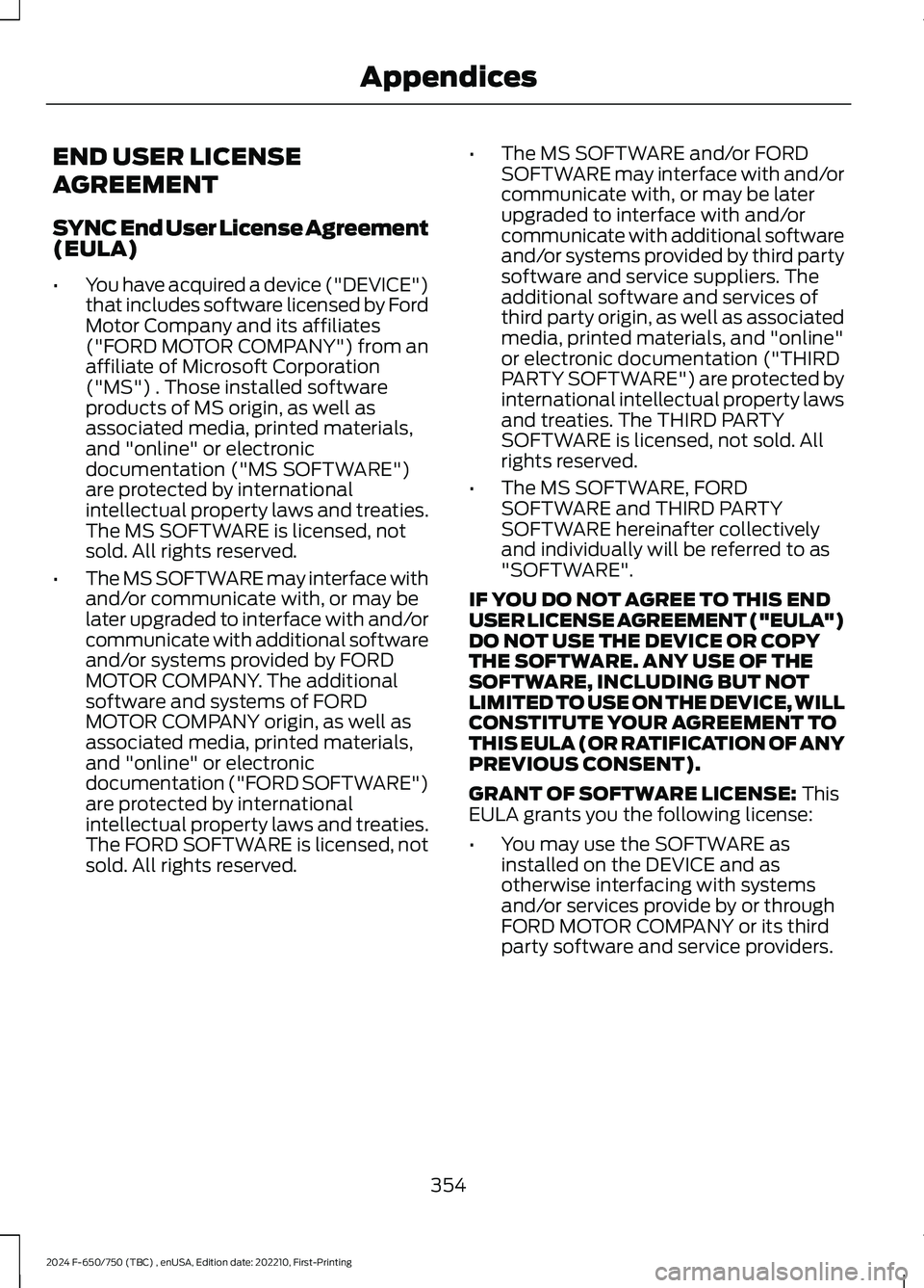 FORD F650/750 2024  Owners Manual END USER LICENSE
AGREEMENT
SYNC End User License Agreement(EULA)
•You have acquired a device ("DEVICE")that includes software licensed by FordMotor Company and its affiliates("FORD MOTOR
