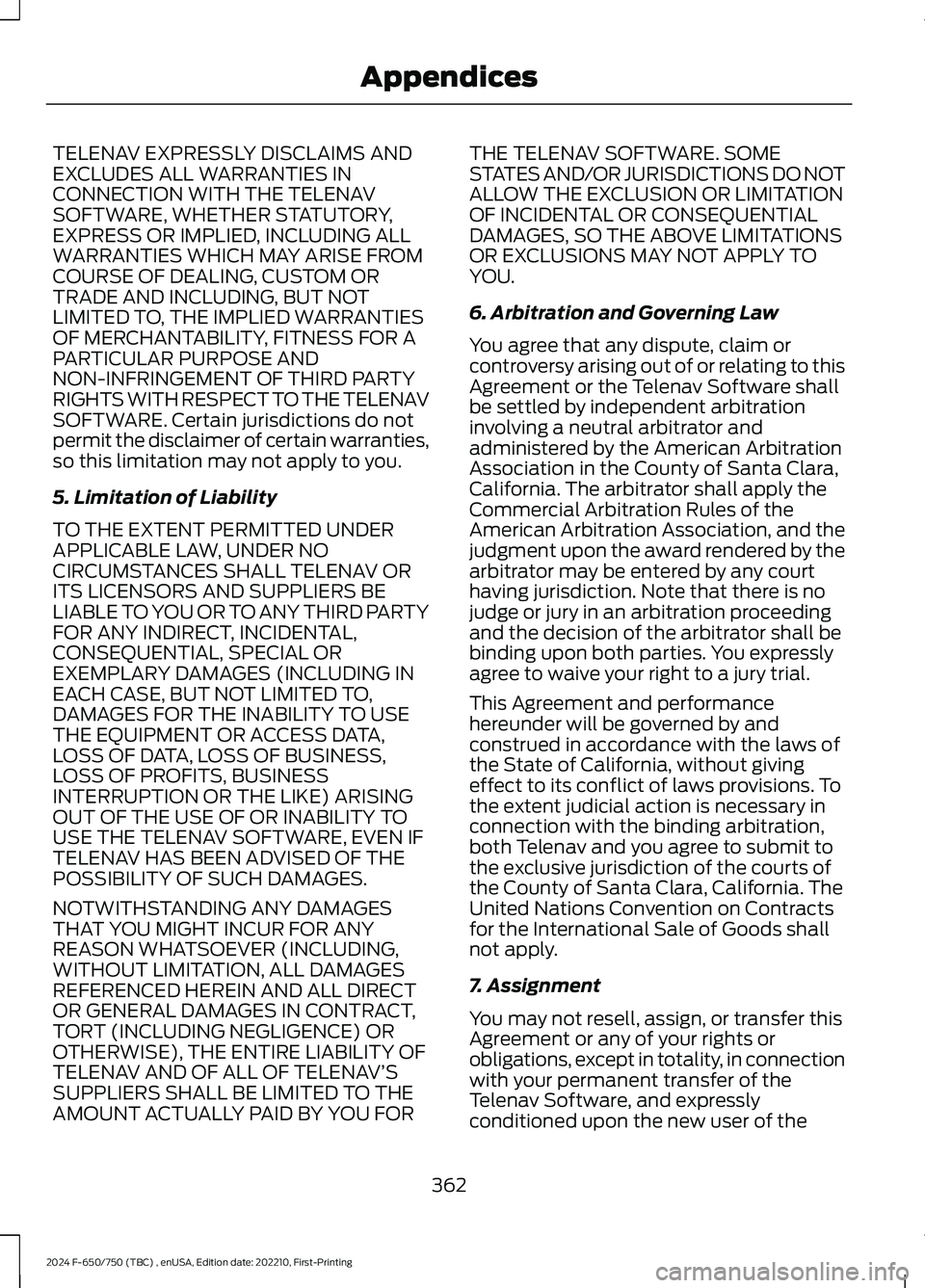 FORD F650/750 2024  Owners Manual TELENAV EXPRESSLY DISCLAIMS ANDEXCLUDES ALL WARRANTIES INCONNECTION WITH THE TELENAVSOFTWARE, WHETHER STATUTORY,EXPRESS OR IMPLIED, INCLUDING ALLWARRANTIES WHICH MAY ARISE FROMCOURSE OF DEALING, CUSTO