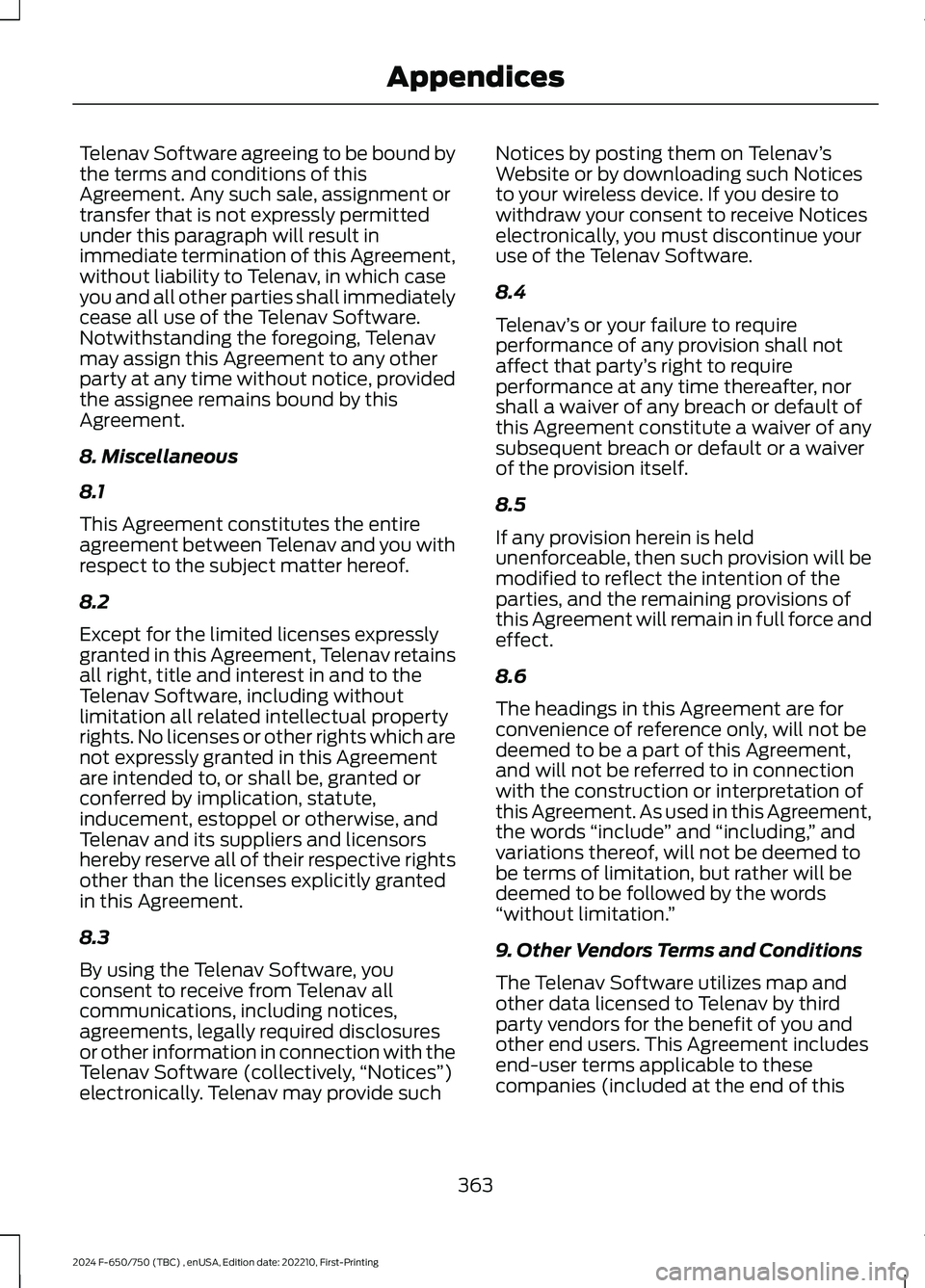 FORD F650/750 2024  Owners Manual Telenav Software agreeing to be bound bythe terms and conditions of thisAgreement. Any such sale, assignment ortransfer that is not expressly permittedunder this paragraph will result inimmediate term