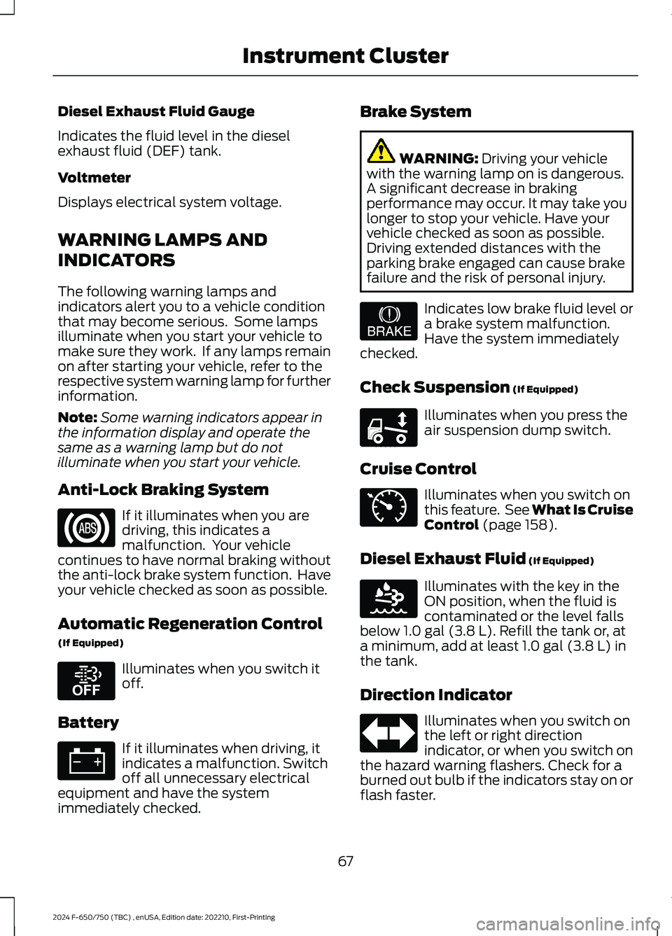 FORD F650/750 2024  Owners Manual Diesel Exhaust Fluid Gauge
Indicates the fluid level in the dieselexhaust fluid (DEF) tank.
Voltmeter
Displays electrical system voltage.
WARNING LAMPS AND
INDICATORS
The following warning lamps andin