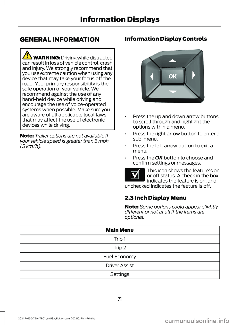FORD F650/750 2024  Owners Manual GENERAL INFORMATION
WARNING: Driving while distractedcan result in loss of vehicle control, crashand injury. We strongly recommend thatyou use extreme caution when using anydevice that may take your f