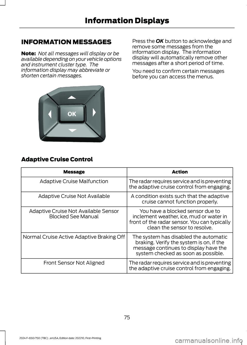 FORD F650/750 2024  Owners Manual INFORMATION MESSAGES
Note: Not all messages will display or beavailable depending on your vehicle optionsand instrument cluster type.  Theinformation display may abbreviate orshorten certain messages.