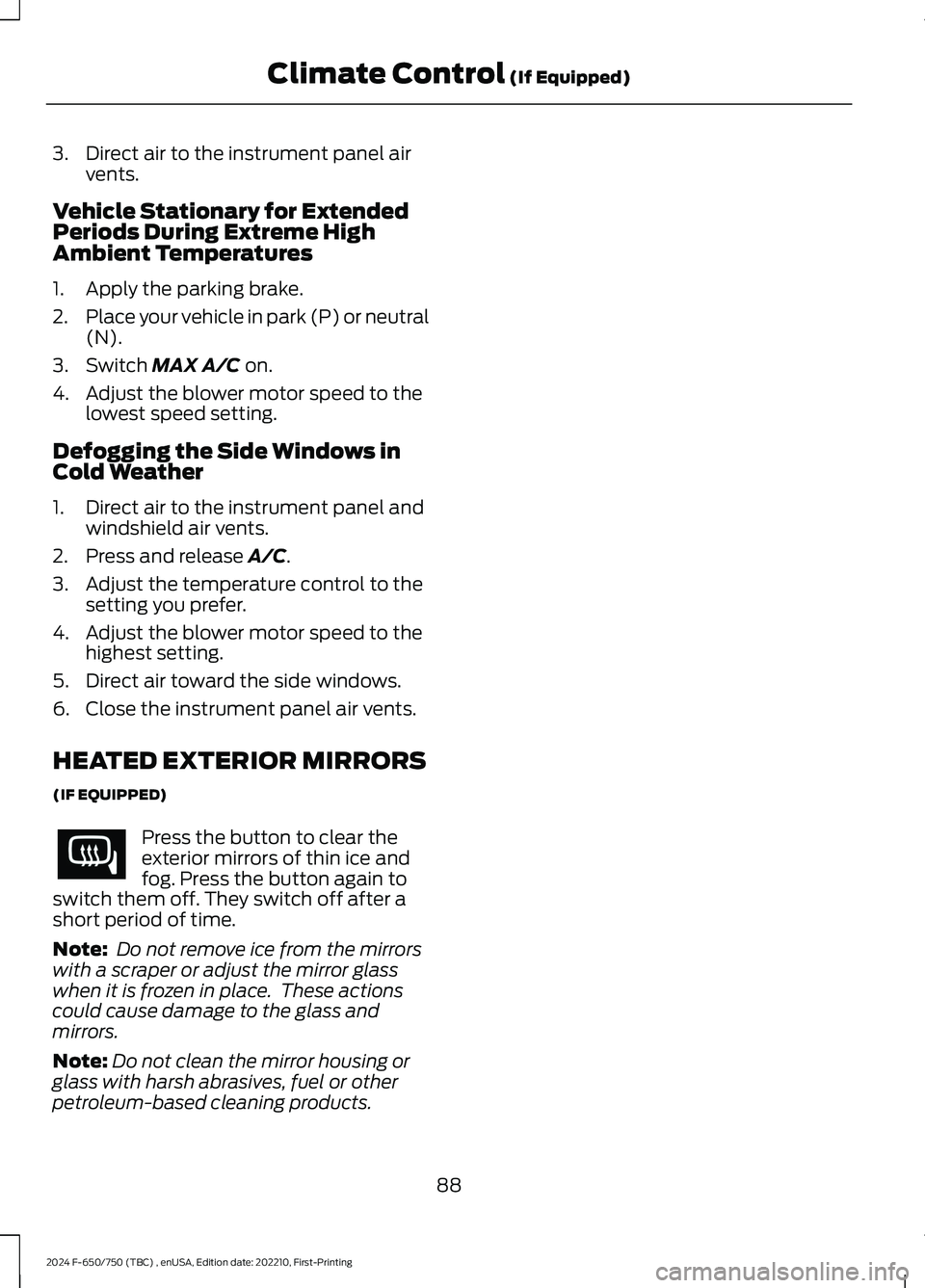 FORD F650/750 2024  Owners Manual 3.Direct air to the instrument panel airvents.
Vehicle Stationary for ExtendedPeriods During Extreme HighAmbient Temperatures
1.Apply the parking brake.
2.Place your vehicle in park (P) or neutral(N).