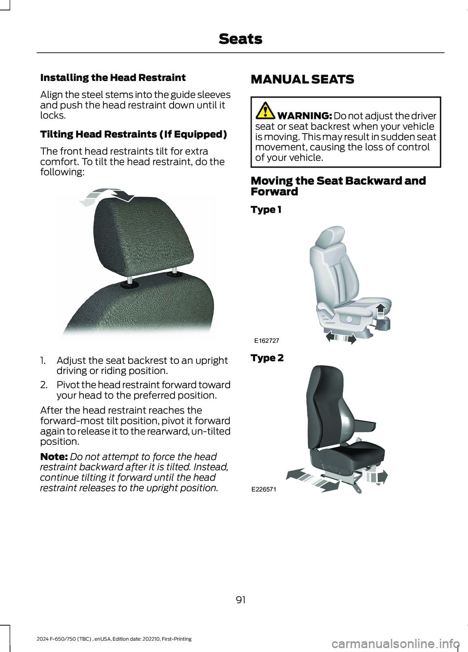 FORD F650/750 2024  Owners Manual Installing the Head Restraint
Align the steel stems into the guide sleevesand push the head restraint down until itlocks.
Tilting Head Restraints (If Equipped)
The front head restraints tilt for extra