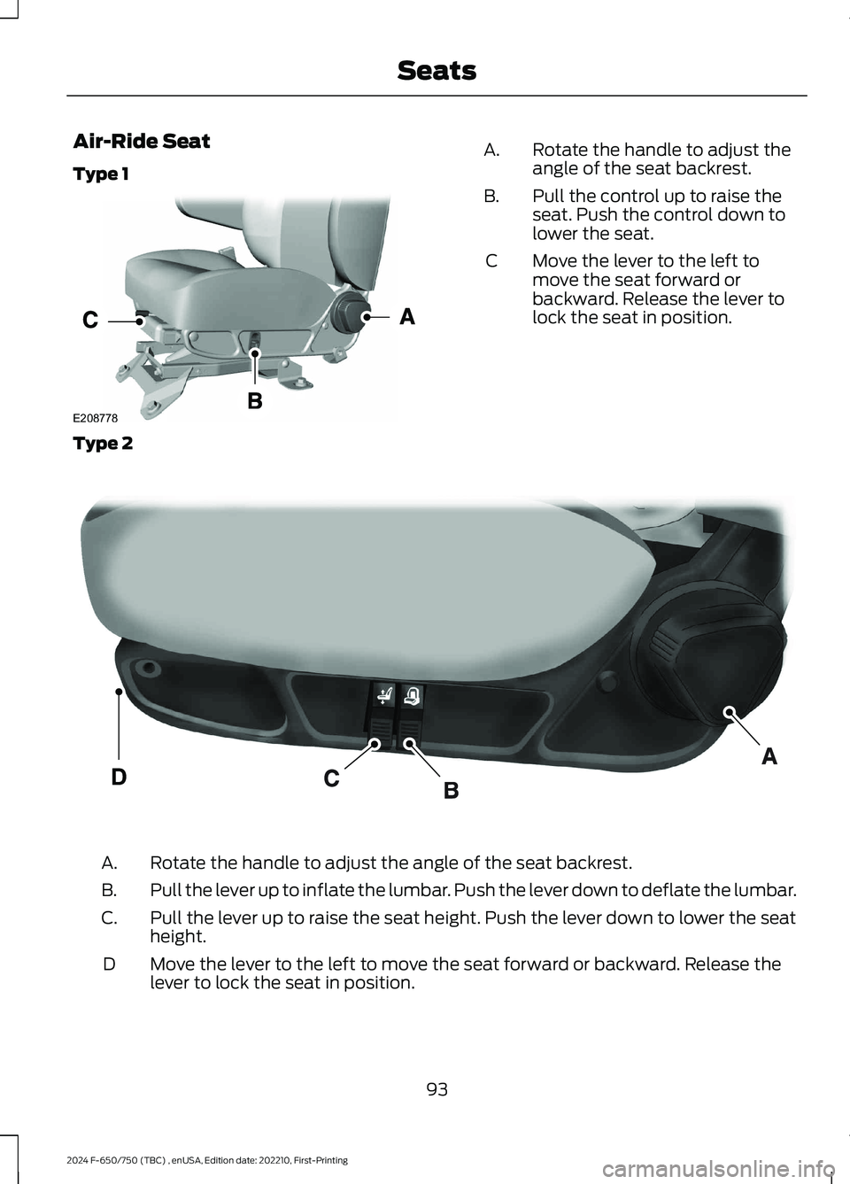 FORD F650/750 2024  Owners Manual Air-Ride Seat
Type 1
Rotate the handle to adjust theangle of the seat backrest.A.
Pull the control up to raise theseat. Push the control down tolower the seat.
B.
Move the lever to the left tomove the